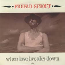 Prefab Sprout : When Love Breaks Down